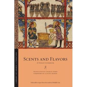 Scents and Flavors: A Syrian Cookbook -- Charles Perry